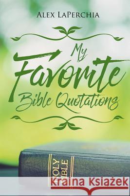 My Favorite Bible Quotations Alex Laperchia 9781640962262 Newman Springs Publishing, Inc.