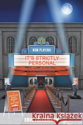 It's Strictly Personal: A Nostalgic Movie Memoir of 1975-1982 Eric Friedmann 9781640962637