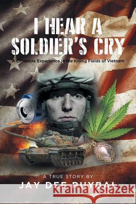 I Hear a Soldier's Cry Jay Dee Ruybal 9781640962651