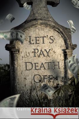 Let's Pay Death Off Garrison L Moreland 9781640963627 Newman Springs Publishing, Inc.