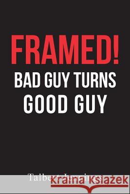 Framed!: Bad Guy Turns Good Guy Talbert Jennings 9781640963924