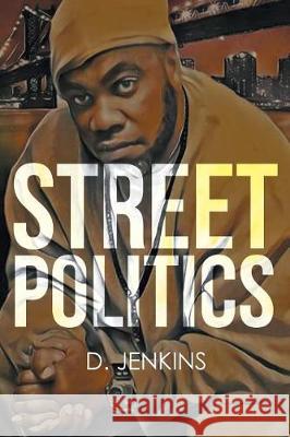 Street Politics D. Jenkins 9781640965270 Newman Springs Publishing, Inc.
