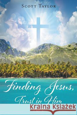 Finding Jesus, Trust in Him Part 2 Scott Taylor 9781640965409