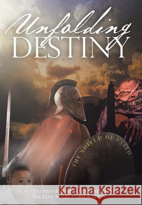 Unfolding Destiny: How God Prepared Me to Do Battle with the Kerr McGee Corporation Steve Jamison 9781640965621 Newman Springs Publishing, Inc.