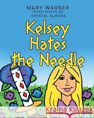 Kelsey Hates the Needle Mary Wagner Krystal Almora 9781640967762 Newman Springs Publishing, Inc.