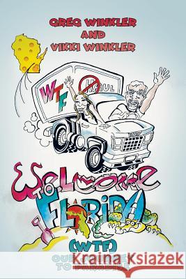 Welcome to Florida (WTF) - Our Journey to Paradise Winkler, Greg 9781640968752 Newman Springs Publishing, Inc.