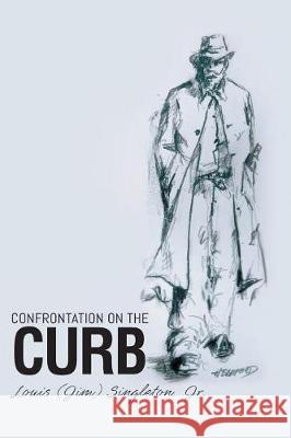 Confrontation on the Curb Louis (Jim) Singleto 9781640968912 Newman Springs Publishing, Inc.