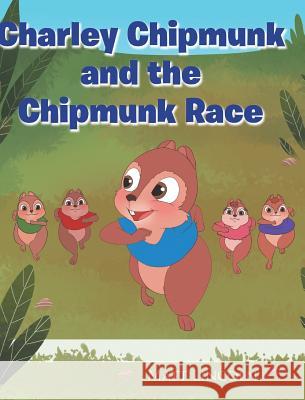 Charley Chipmunk and the Chipmunk Race Matt Lincoln 9781640969230