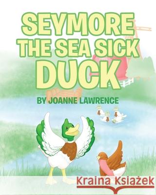 Seymore the Sea Sick Duck Joanne Lawrence 9781640969322