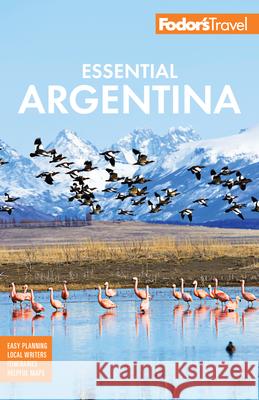 Fodor's Essential Argentina: With the Wine Country, Uruguay & Chilean Patagonia  9781640970724 
