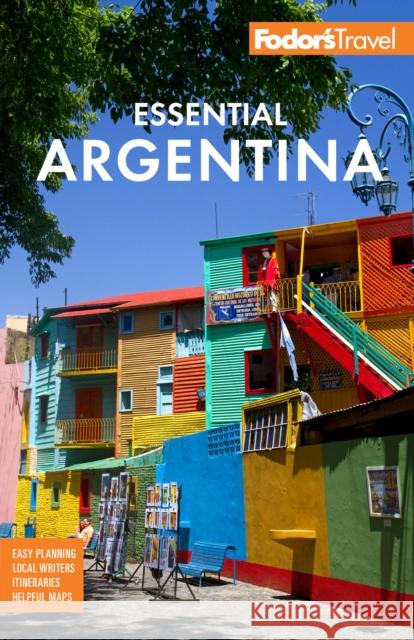 Fodor's Essential Argentina: with the Wine Country, Uruguay & Chilean Patagonia  9781640974142 Fodor's Travel Publications