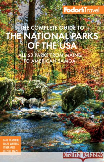 Fodor's the Complete Guide to the National Parks of the USA: All 63 Parks from Maine to American Samoa Fodor's Travel Guides 9781640974548 Fodor's Travel Publications