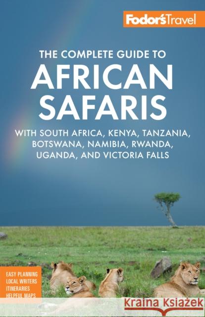 Fodor's The Complete Guide to African Safaris: with South Africa, Kenya, Tanzania, Botswana, Namibia, Rwanda, Uganda, and Victoria Falls Fodor's Travel Guides 9781640975071 Fodor's Travel Publications