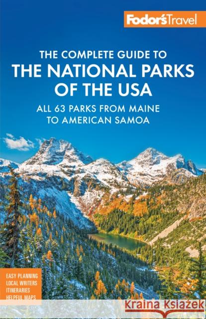 Fodor's Complete Guide to the National Parks of the USA: All 63 parks from Maine to American Samoa Fodor's Travel Guides 9781640977945 Fodor's Travel Publications