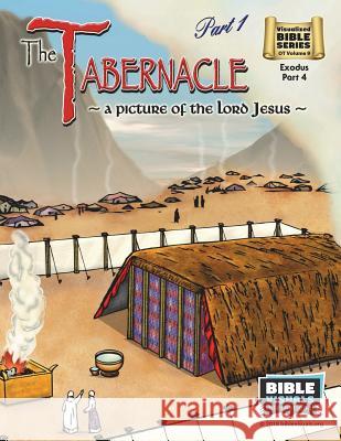 The Tabernacle Part 1, A Picture of the Lord Jesus: Old Testament Volume 9: Exodus Part 4 Piepgrass, Arlene 9781641040051 Bible Visuals International, Incorporated