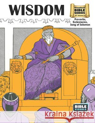 Wisdom: Old Testament Volume 31: Proverbs, Ecclesiastes, Song of Solomon Arlene S. Piepgrass Bible Visuals International 9781641040358