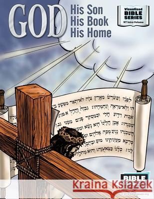 God, His Son, His Book, His Home: New Testament Introductory Volume Ruth B. Greiner Bible Visuals International 9781641040372