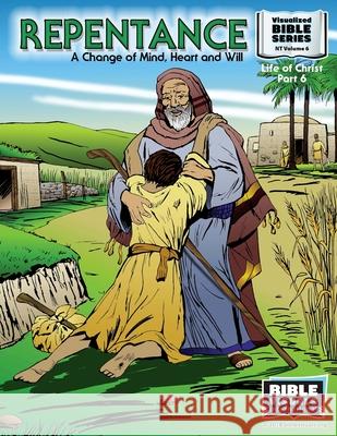 Repentance: A Changed Mind, Heart and Will: New Testament Volume 6: Life of Christ Part 6 Bible Visuals International Ruth B. Greiner 9781641040433