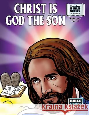 Christ Is God the Son: New Testament Volume 34: Hebrews, Part 1 R. Iona Lyster Maureen Pruitt Bible Visuals International 9781641040624 Bible Visuals International