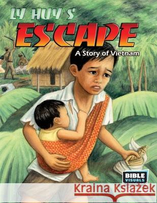 Ly Huy's Escape: A Story of Vietnam Rose-Mae Carvin Bible Visuals International 9781641041126 Bible Visuals International