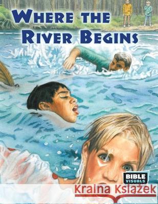 Where the River Begins Patricia S Karen E. Weitzel Bible Visuals International 9781641041201 Bible Visuals International