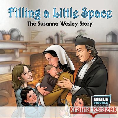 Filling a Little Space: The Susanna Wesley Story Chrystal Stauffer Bible Visuals International 9781641041225