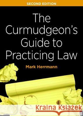 The Curmudgeon's Guide to Practicing Law Mark Edward Herrmann 9781641054331