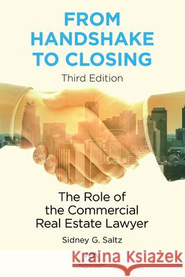 From Handshake to Closing: The Role of the Commercial Real Estate Lawyer Saltz, Sidney G. 9781641054751