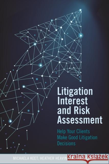 Litigation Interest and Risk Assessment: Help Your Clients Make Good Litigation Decisions Heavin, Heather Dianne 9781641055703 American Bar Association