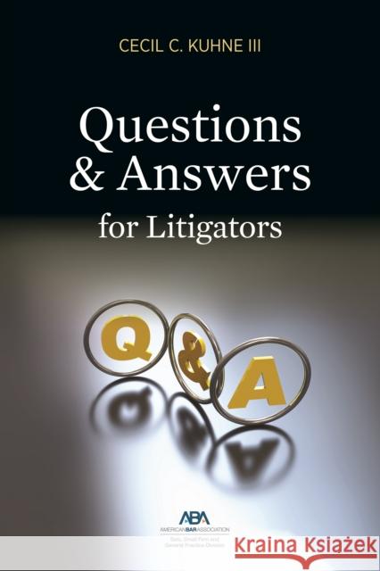 Questions and Answers for Litigators Cecil C. Kuhne 9781641056717 American Bar Association