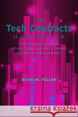 The Tech Contracts Handbook: Software Licenses, Cloud Computing Agreements, and Other It Contracts for Lawyers and Businesspeople David W. Tollen 9781641058537 American Bar Association