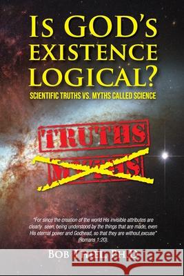 Is God's Existence Logical?: Scientific Truths VS. Myths Called Science Of God, Continuing Church 9781641060264 Nazarene Books, Division of Doctors' Research