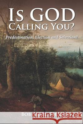 Is God Calling You?: Predestination, Election, and Selection? Bob Thiel Continuing Church O 9781641060271 Nazarene Books, Division of Doctors' Research