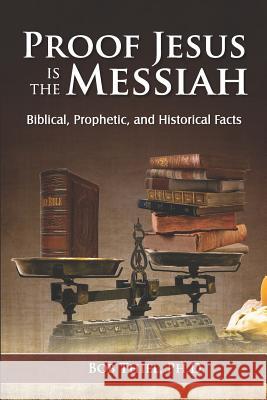Proof Jesus Is The Messiah: Biblical, Prophetic, and Historical Facts Thiel, Bob 9781641060349