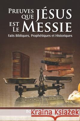 Preuves Que Jésus Est Le Messie: Faits Bibliques, Prophétiques et Historiques Thiel Ph. D., Bob 9781641060844 Nazarene Books, Division of Doctors' Research