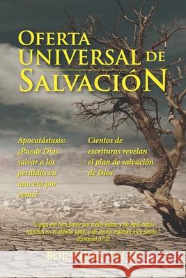 Oferta Universal de Salvación: Apocatástasis: ¿Puede Dios salvar a los perdidos en una era por venir? Cientos de escrituras revelan el plan de salvac Thiel, Bob 9781641060851