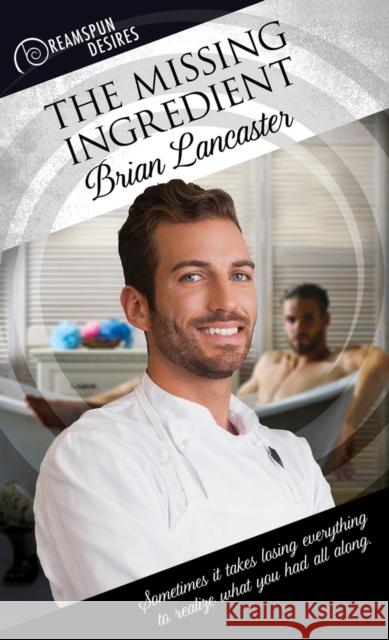 The Missing Ingredient Brian Lancaster 9781641080514 Dreamspinner Press