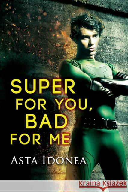 Super for You, Bad for Me Asta Idonea 9781641081146 Dreamspinner Press