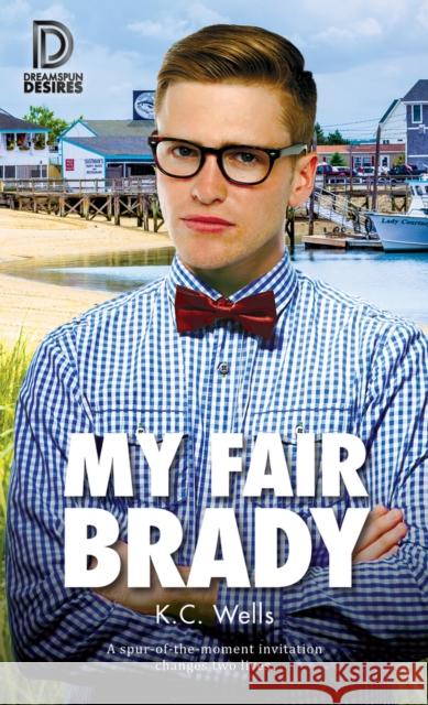 My Fair Brady: 76 K. C. Wells 9781641081429 Dreamspinner Press