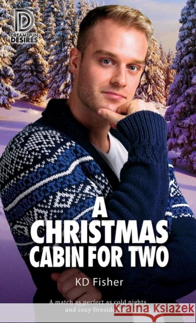 A Christmas Cabin for Two: Volume 93 Fisher, Kd 9781641081825 Dreamspinner Press LLC