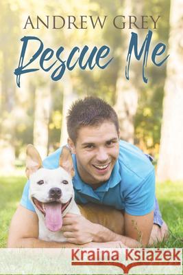 Rescue Me: Volume 1 Grey, Andrew 9781641082563 Dreamspinner Press LLC