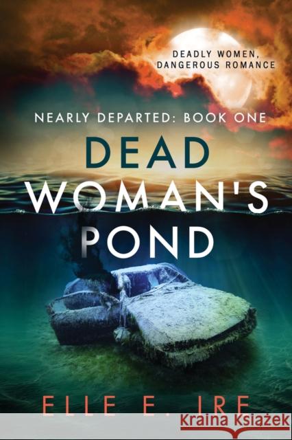 Dead Woman's Pond: Volume 1 Ire, Elle E. 9781641082594 DSP Publications