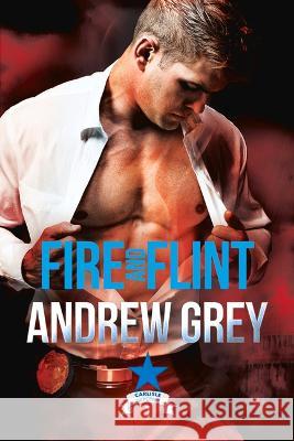 Fire and Flint Andrew Grey 9781641084888 Dreamspinner Press LLC