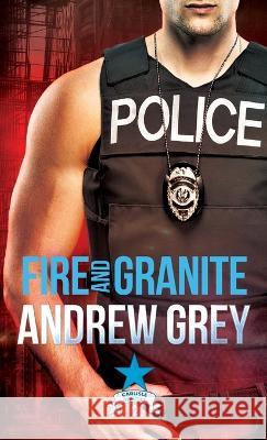 Fire and Granite Andrew Grey 9781641084895 Dreamspinner Press LLC