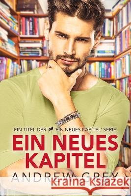 Ein Ein neues Kapitel Grey, Andrew 9781641085090 Dreamspinner Press LLC