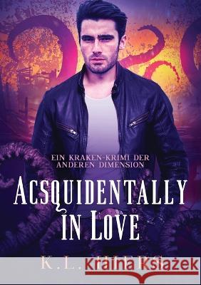 Acsquidentally in Love (Deutsch): Acsquidentally in Love DE K. L. Hiers Anna Henriksen 9781641085304