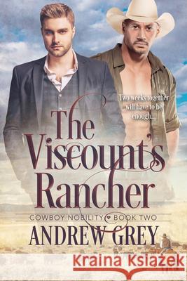 The Viscount's Rancher Andrew Grey 9781641085717 Dreamspinner Press LLC