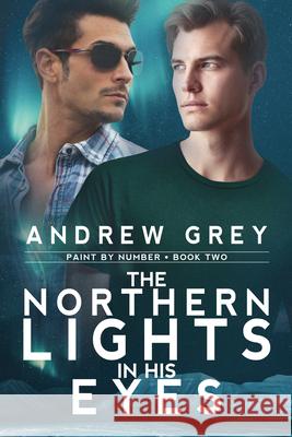 The Northern Lights in His Eyes: Volume 2 Andrew Grey 9781641086783 Dreamspinner Press LLC