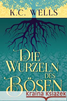 Die Wurzeln des B?sen K. C. Wells Anna Doe 9781641088077 Dreamspinner Press LLC