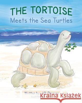 The Tortoise Meets the Sea Turtles J. D. Parsons Tere 9781641110013 Palmetto Publishing Group